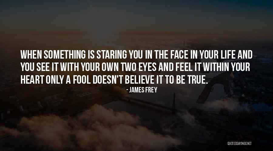 Fool To Believe Quotes By James Frey Fool To Believe Quotes By James Frey