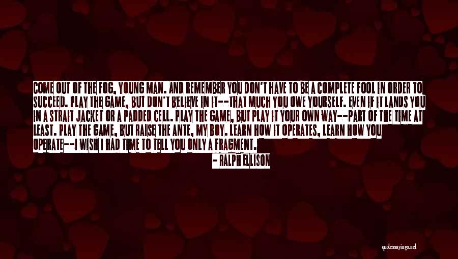 Fool To Believe Quotes By Ralph Ellison Fool To Believe Quotes By Ralph Ellison