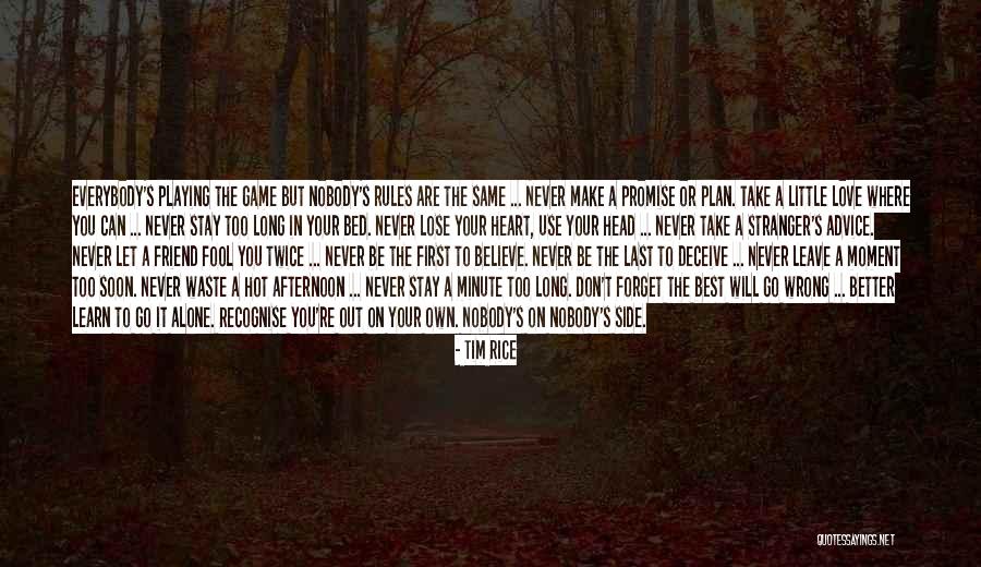 Fool To Believe Quotes By Tim Rice Fool To Believe Quotes By Tim Rice