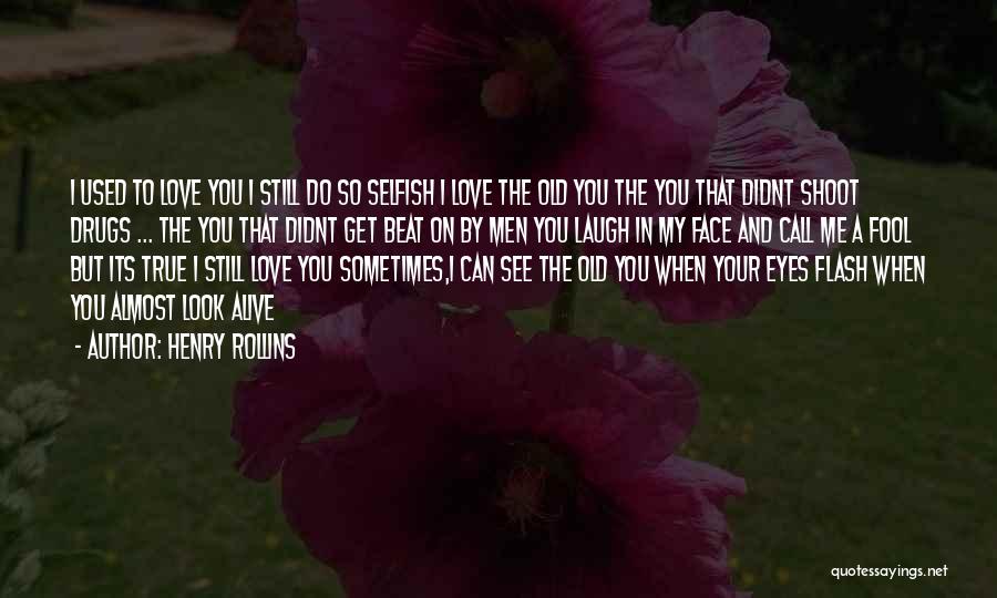 Fool To Love You Quotes By Henry Rollins
