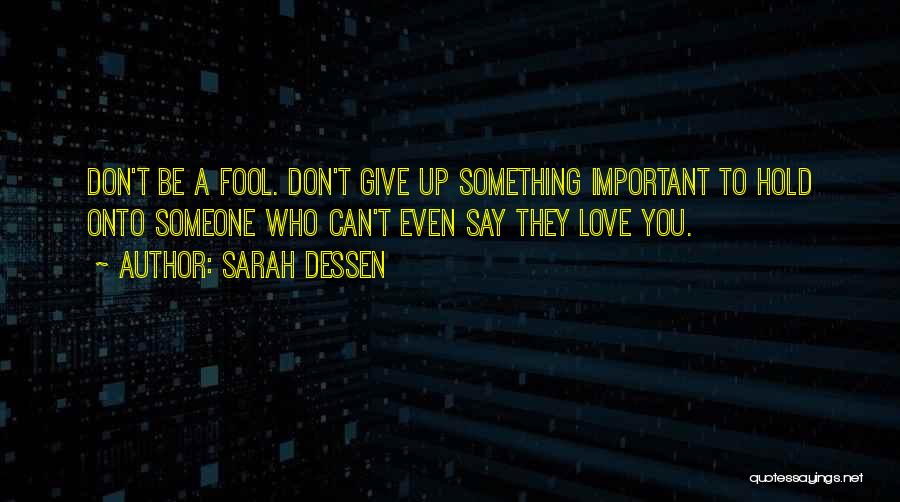Fool To Love You Quotes By Sarah Dessen