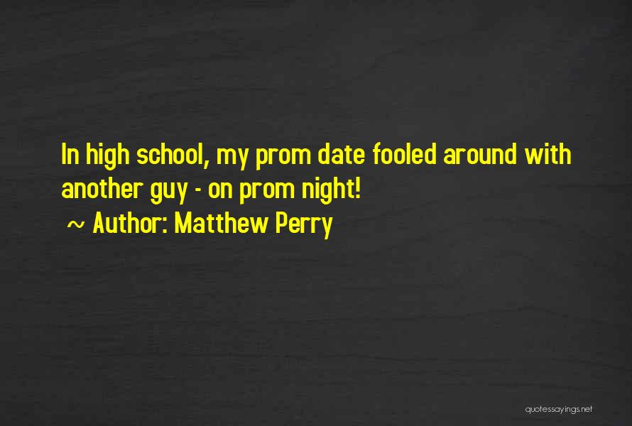 Fooled Around Quotes By Matthew Perry