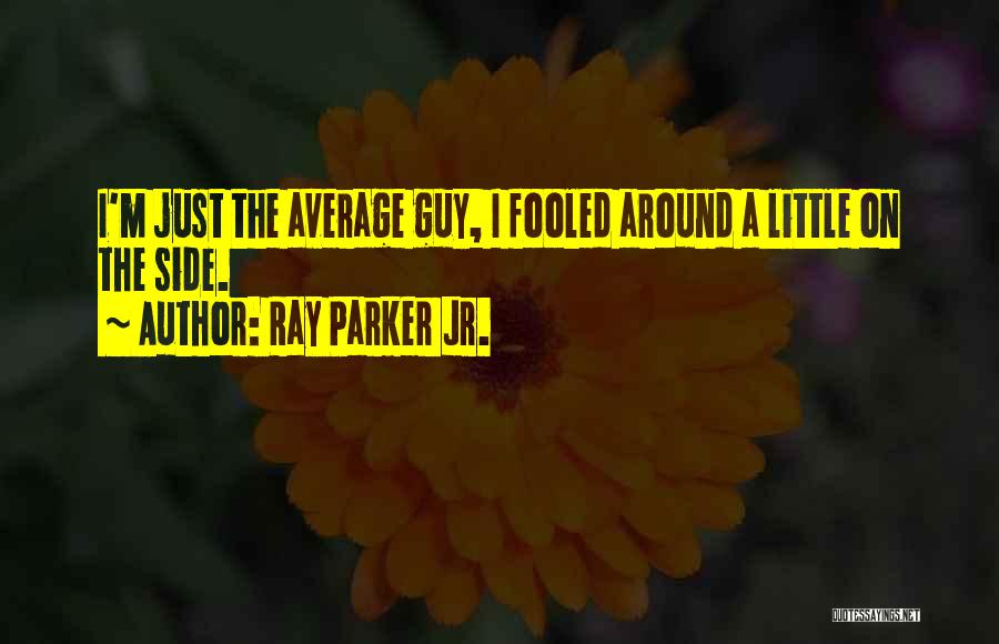 Fooled Around Quotes By Ray Parker Jr.