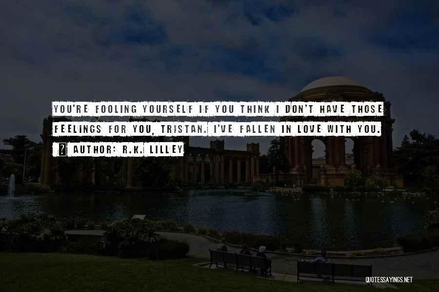 Fooling Love Quotes By R.K. Lilley
