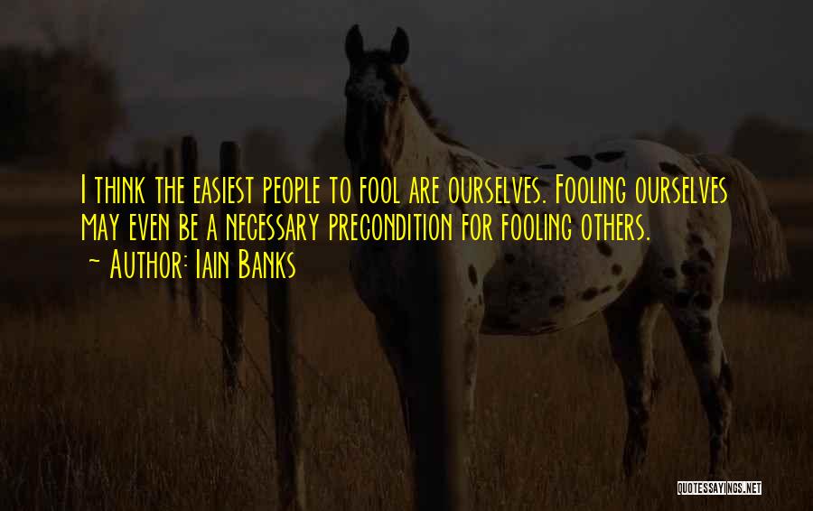 Fooling Others Quotes By Iain Banks