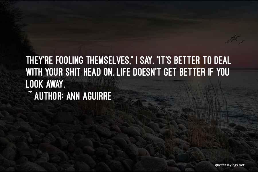 Fooling Themselves Quotes By Ann Aguirre