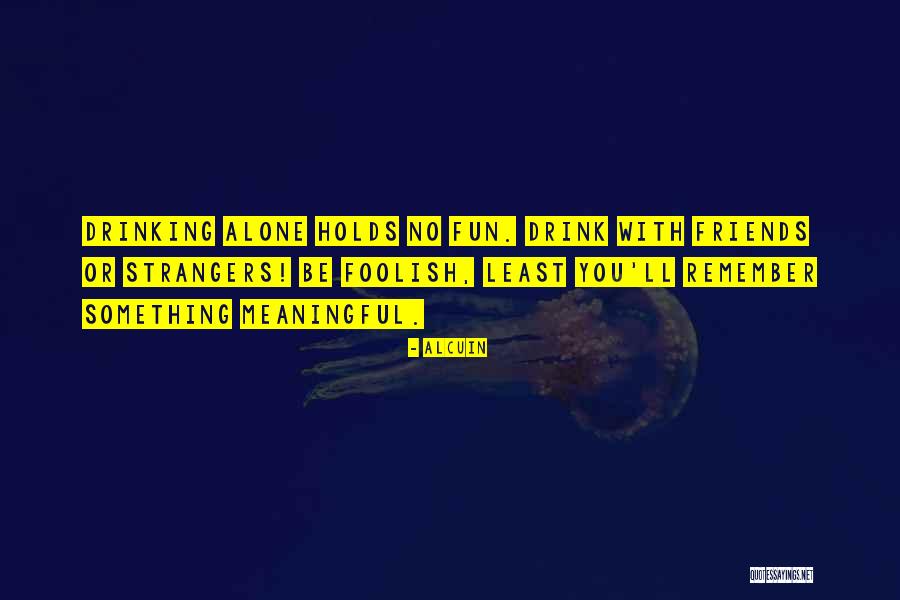 Foolish Friends Quotes By Alcuin Foolish Friends Quotes By Alcuin