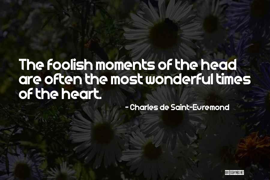 Foolish Heart Quotes By Charles De Saint-Evremond Foolish Heart Quotes By Charles De Saint-Evremond