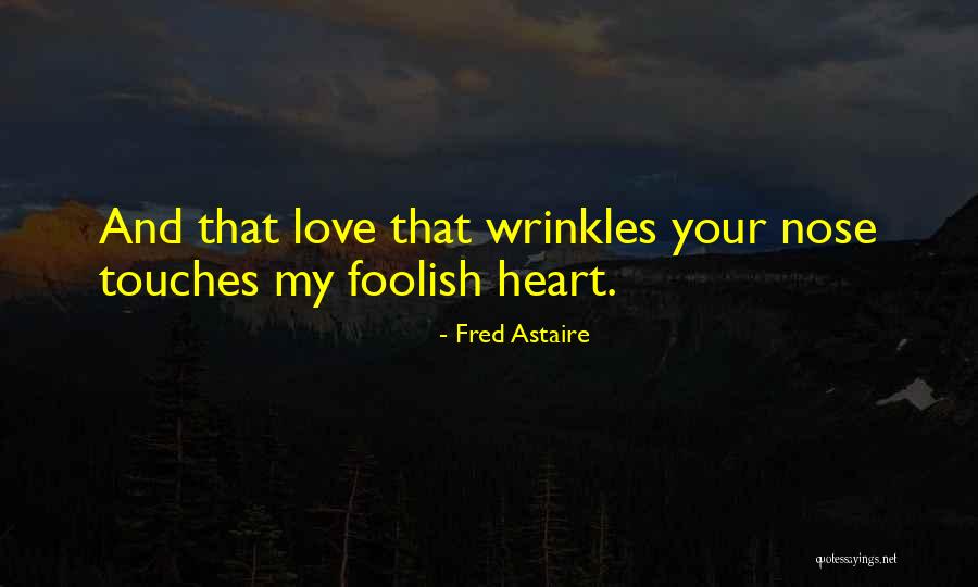 Foolish Heart Quotes By Fred Astaire Foolish Heart Quotes By Fred Astaire