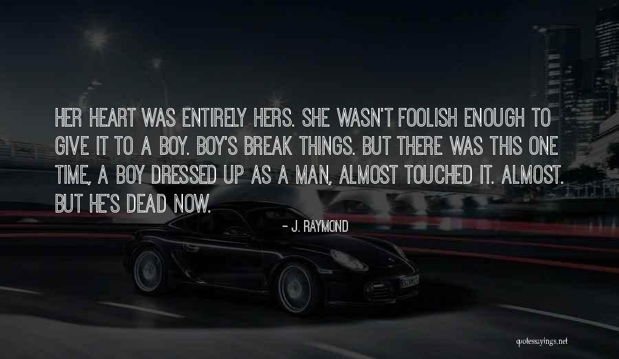 Foolish Heart Quotes By J. Raymond Foolish Heart Quotes By J. Raymond