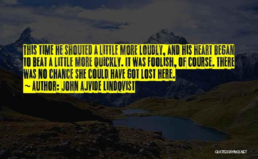 Foolish Heart Quotes By John Ajvide Lindqvist
