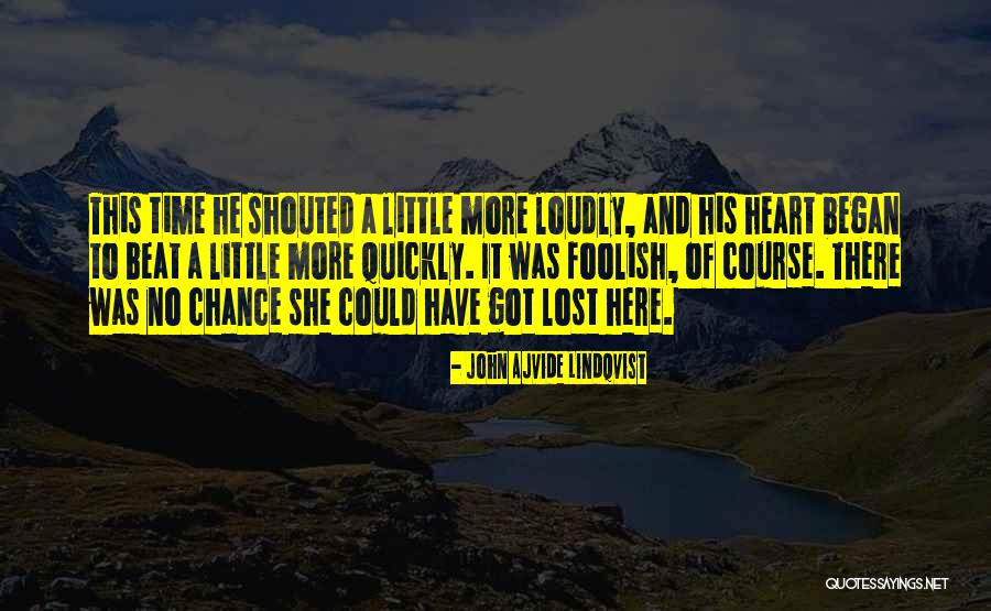 Foolish Heart Quotes By John Ajvide Lindqvist