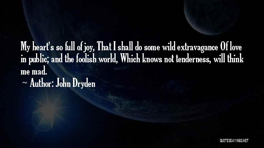 Foolish Heart Quotes By John Dryden