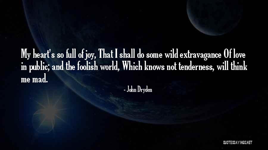 Foolish Heart Quotes By John Dryden Foolish Heart Quotes By John Dryden