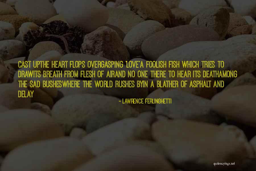 Foolish Heart Quotes By Lawrence Ferlinghetti