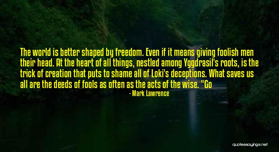 Foolish Heart Quotes By Mark Lawrence Foolish Heart Quotes By Mark Lawrence