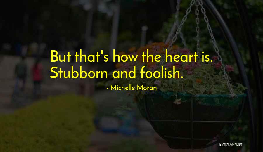 Foolish Heart Quotes By Michelle Moran