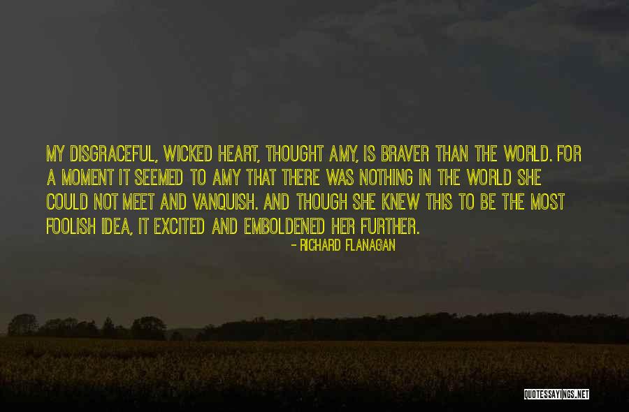 Foolish Heart Quotes By Richard Flanagan Foolish Heart Quotes By Richard Flanagan