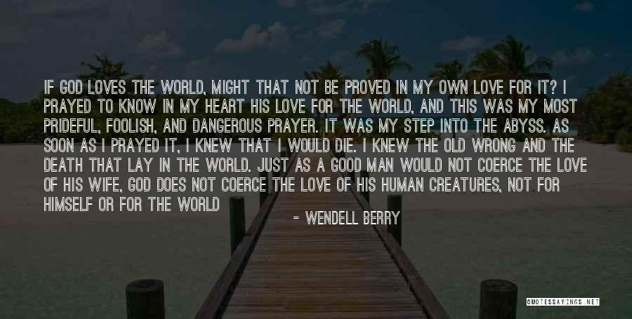 Foolish Heart Quotes By Wendell Berry Foolish Heart Quotes By Wendell Berry