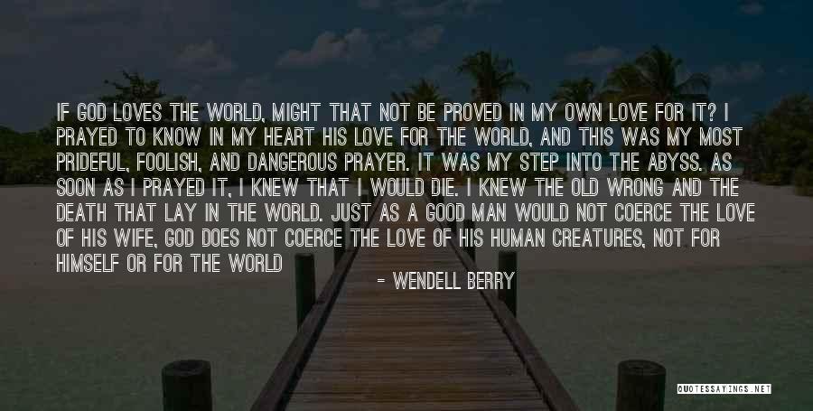 Foolish Heart Quotes By Wendell Berry