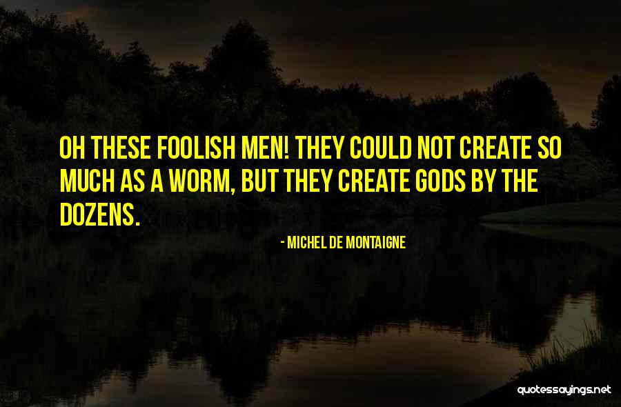 Foolish Men Quotes By Michel De Montaigne Foolish Men Quotes By Michel De Montaigne