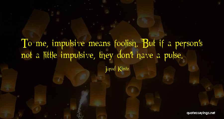 Foolish Person Quotes By Jarod Kintz Foolish Person Quotes By Jarod Kintz
