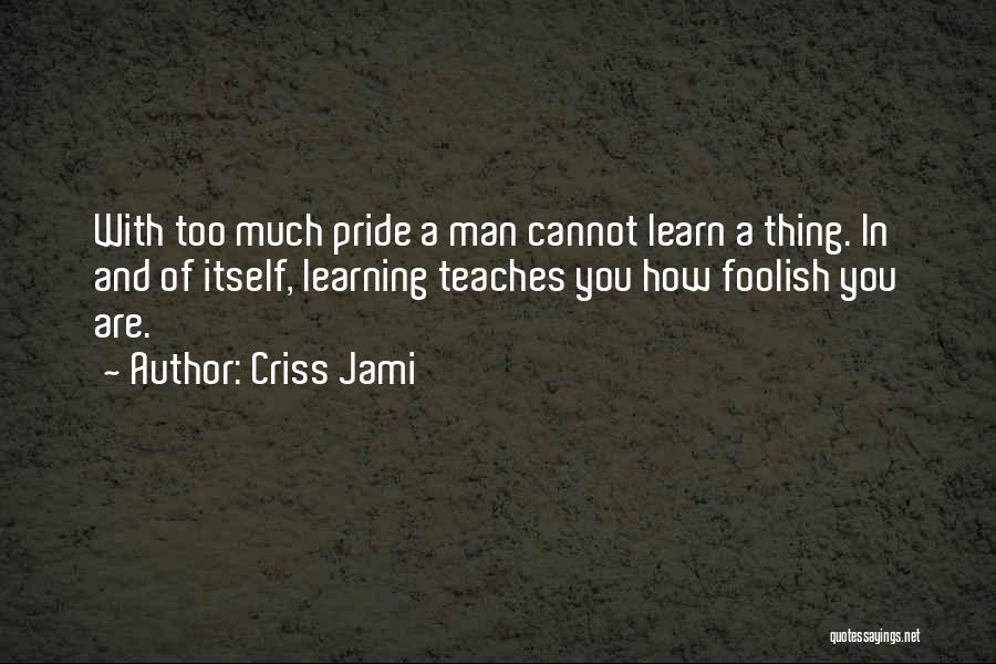 Foolish Pride Quotes By Criss Jami