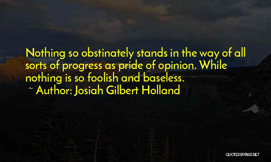 Foolish Pride Quotes By Josiah Gilbert Holland