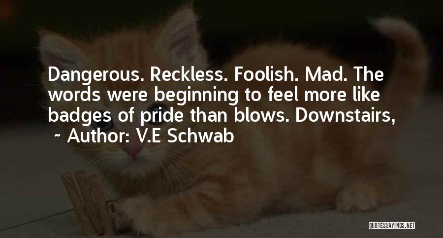 Foolish Pride Quotes By V.E Schwab