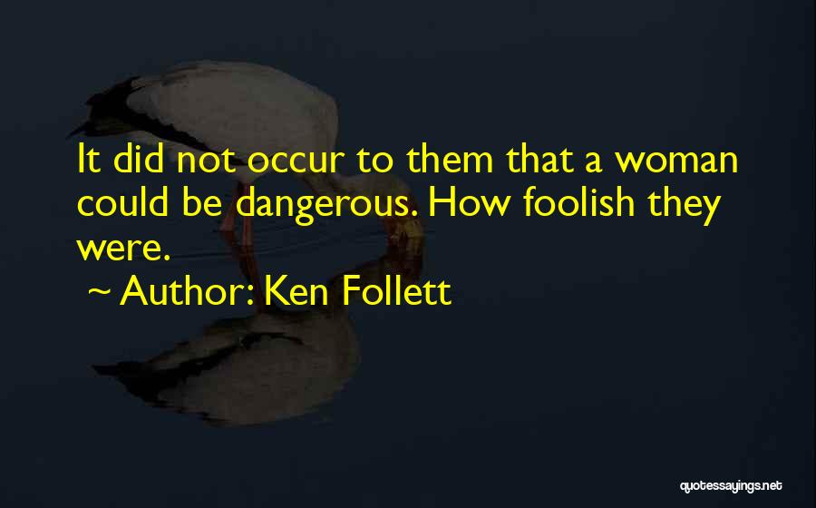 Foolish Quotes By Ken Follett