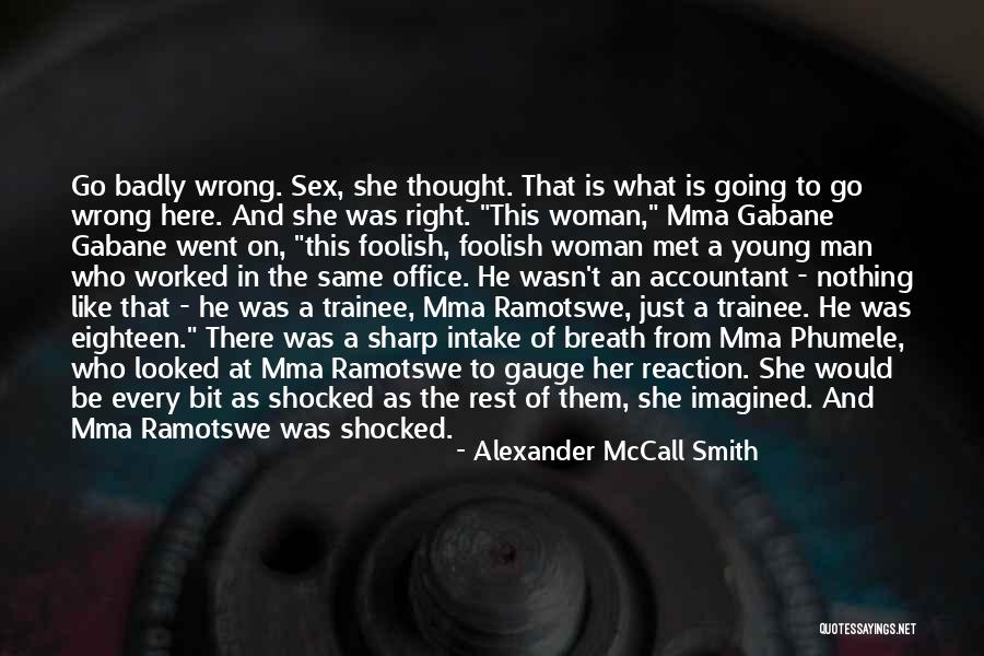 Foolish Woman Quotes By Alexander McCall Smith Foolish Woman Quotes By Alexander McCall Smith