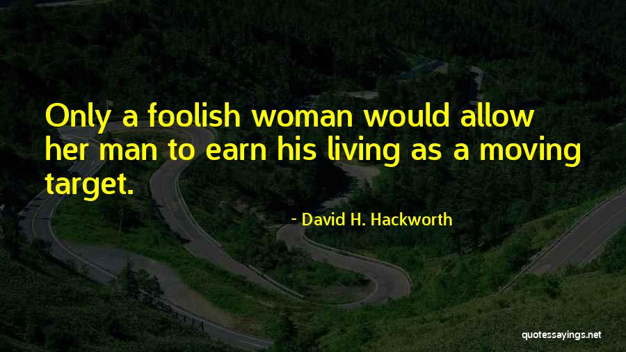 Foolish Woman Quotes By David H. Hackworth Foolish Woman Quotes By David H. Hackworth
