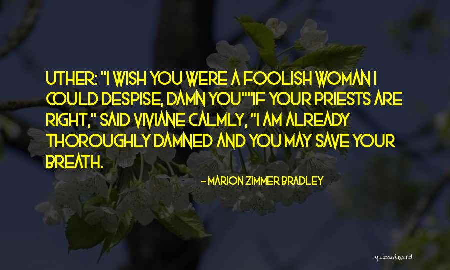 Foolish Woman Quotes By Marion Zimmer Bradley Foolish Woman Quotes By Marion Zimmer Bradley