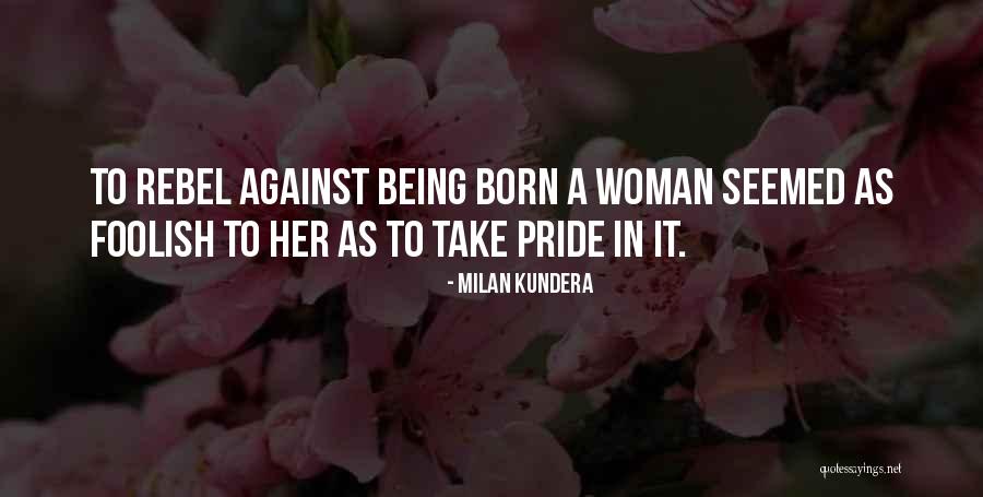 Foolish Woman Quotes By Milan Kundera Foolish Woman Quotes By Milan Kundera