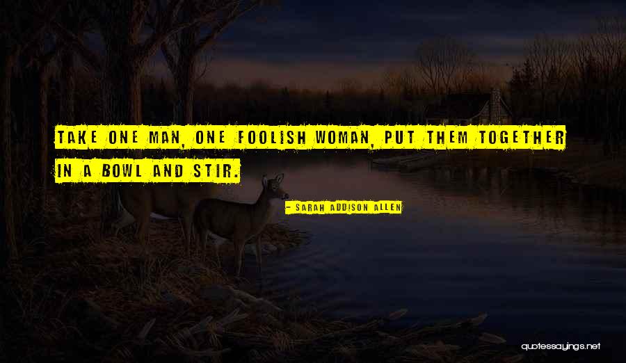 Foolish Woman Quotes By Sarah Addison Allen Foolish Woman Quotes By Sarah Addison Allen