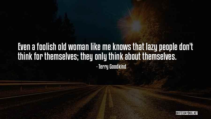 Foolish Woman Quotes By Terry Goodkind Foolish Woman Quotes By Terry Goodkind