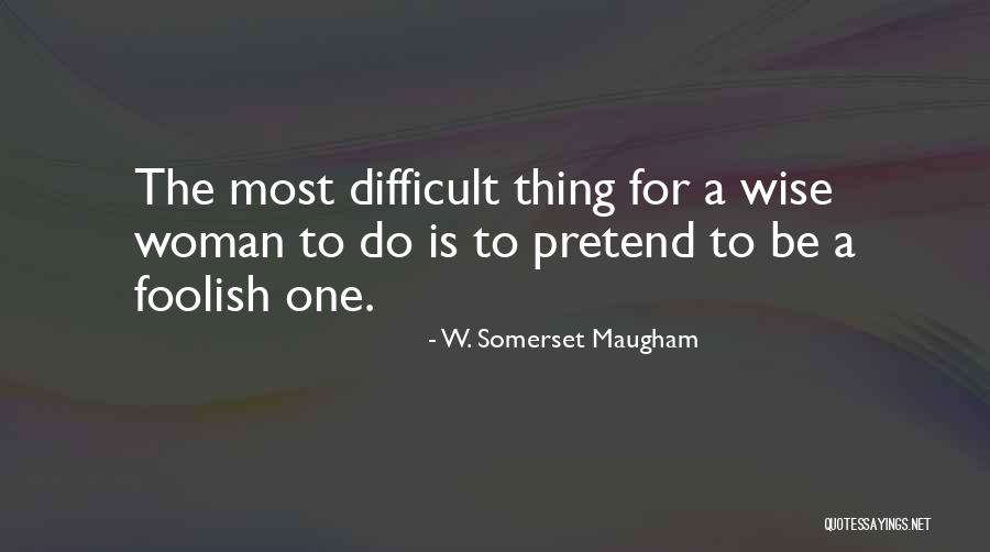 Foolish Woman Quotes By W. Somerset Maugham Foolish Woman Quotes By W. Somerset Maugham