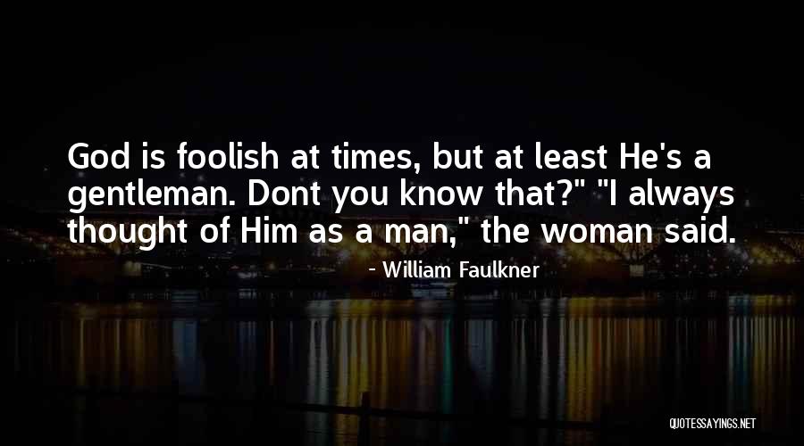 Foolish Woman Quotes By William Faulkner Foolish Woman Quotes By William Faulkner