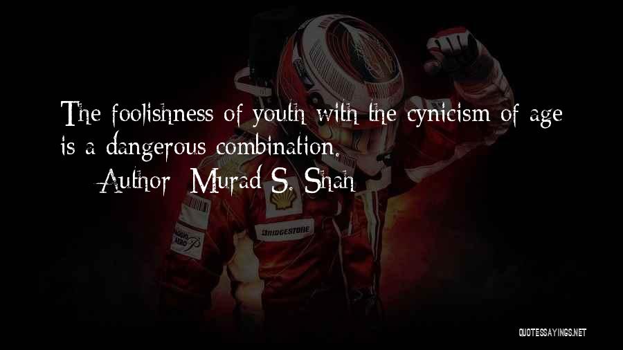 Foolishness Of Youth Quotes By Murad S. Shah