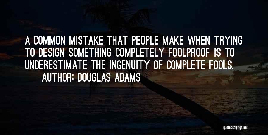 Foolproof Fools Quotes By Douglas Adams