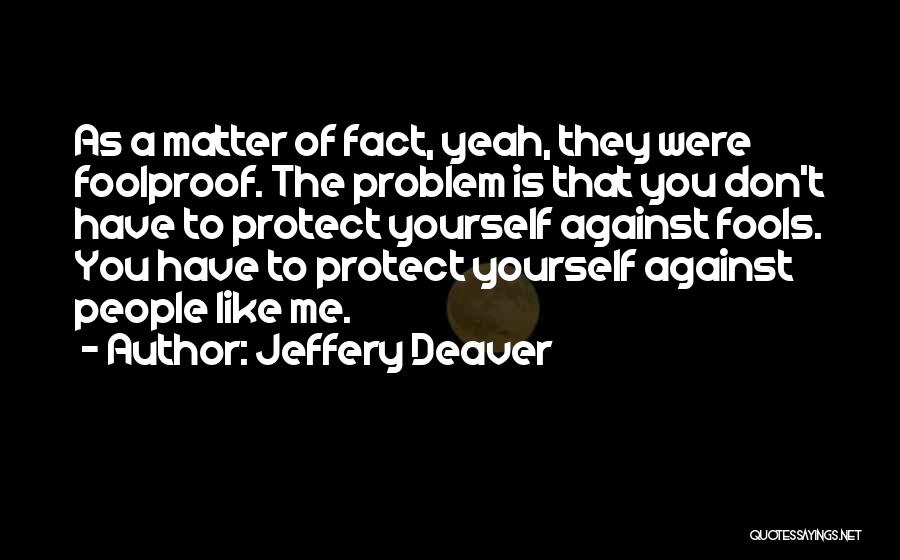 Foolproof Fools Quotes By Jeffery Deaver