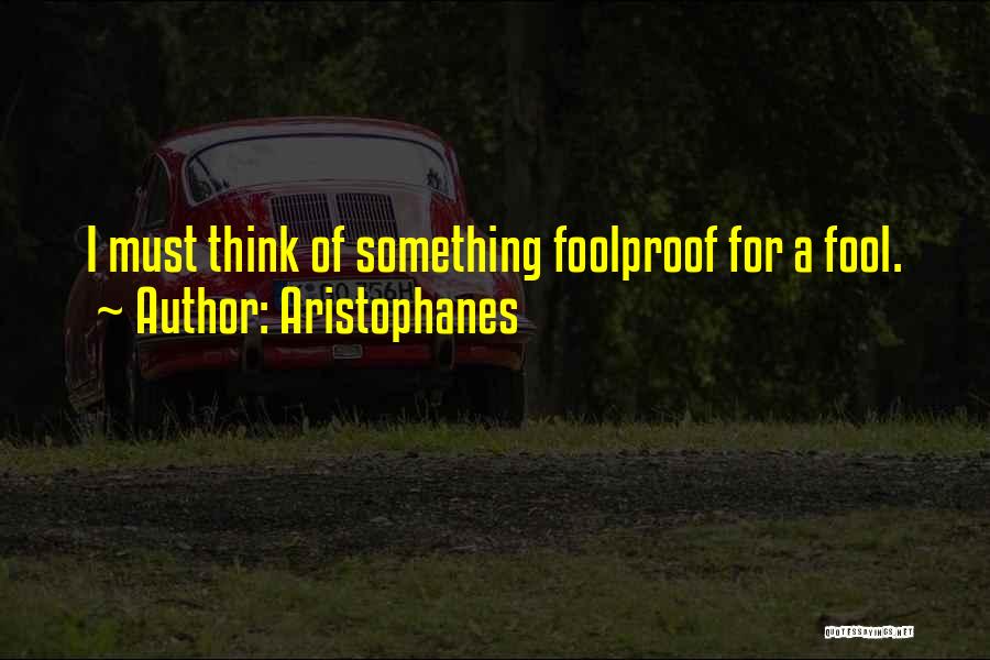 Foolproof Quotes By Aristophanes