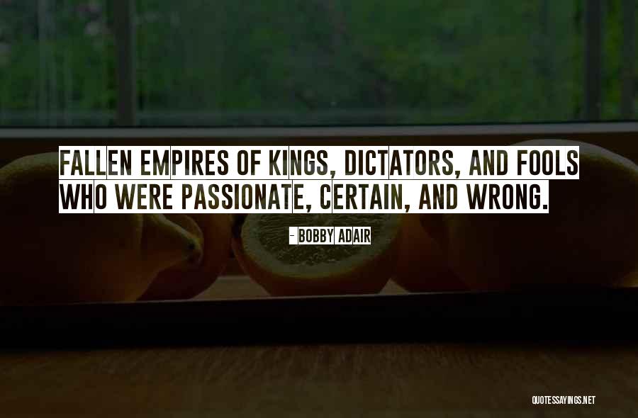 Fools And Dictators Quotes By Bobby Adair Fools And Dictators Quotes By Bobby Adair
