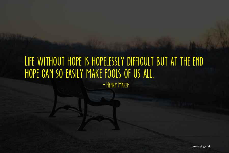 Fools And Hope Quotes By Henry Marsh Fools And Hope Quotes By Henry Marsh