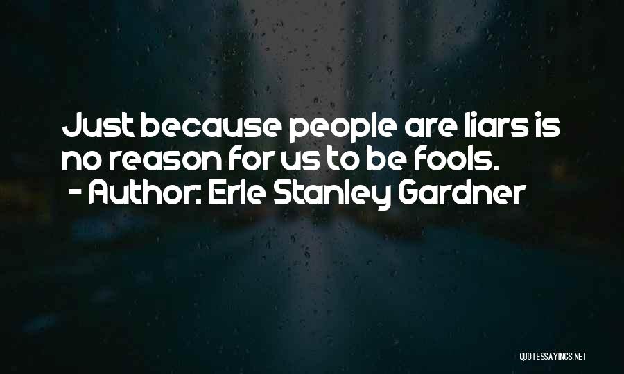 Fools And Liars Quotes By Erle Stanley Gardner