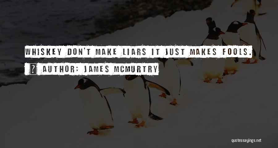 Fools And Liars Quotes By James McMurtry