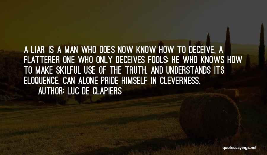 Fools And Liars Quotes By Luc De Clapiers