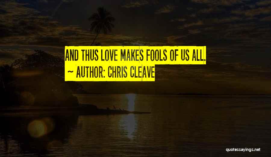 Fools And Love Quotes By Chris Cleave