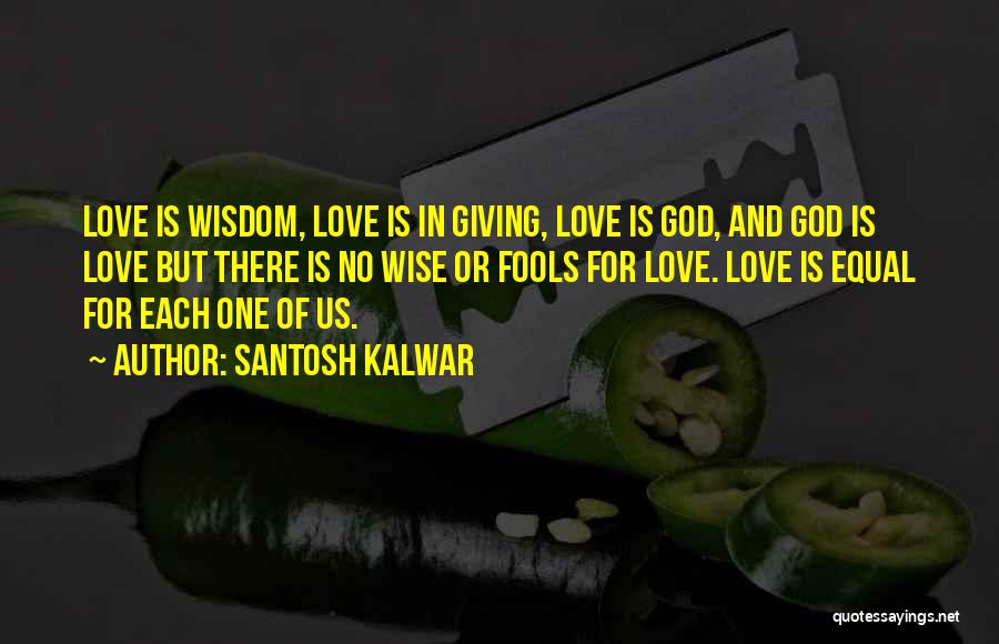 Fools And Love Quotes By Santosh Kalwar