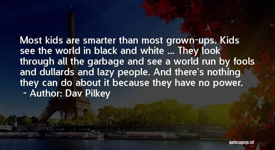 Fools And Power Quotes By Dav Pilkey